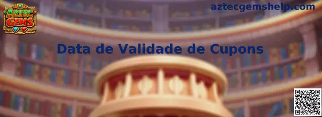 Data de Validade de Cupons para Aztec Gems