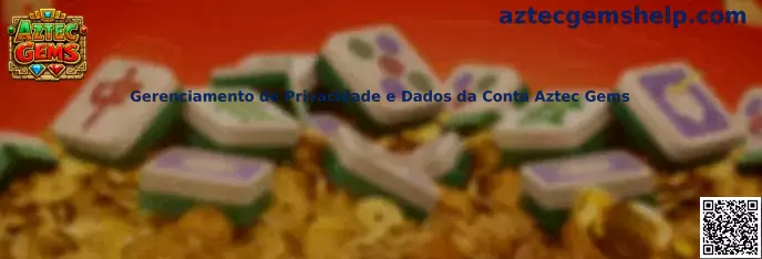 Gerenciamento de Privacidade e Dados da Conta Aztec Gems