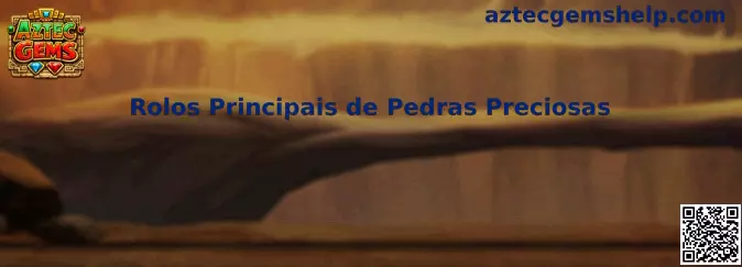 Rolos Principais de Pedras Preciosas en Aztec Gems
