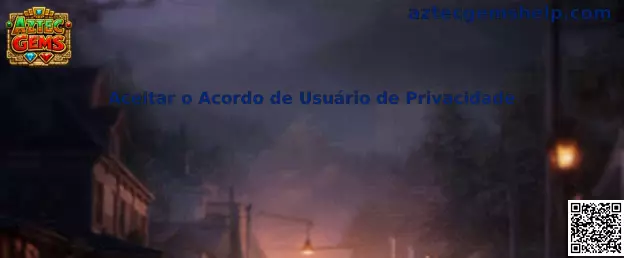 Aceitar o Acordo de Usuário de Privacidade Aztec Gems