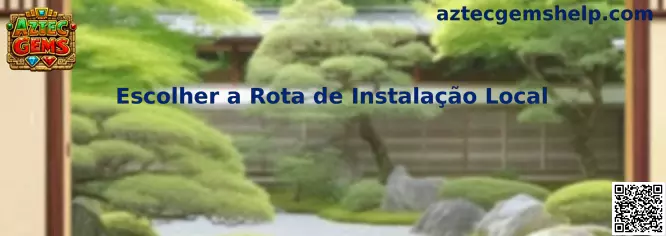 Escolher a Rota de Instalação Local en Aztec Gems