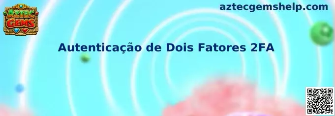 Guía visual para la configuración de Autenticação de Dois Fatores 2FA en Aztec Gems